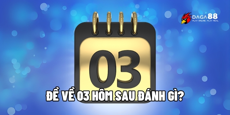 Đề về 03 hôm sau đánh gì